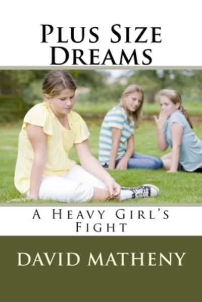 Cover for David Matheny · Plus Size Dreams : A Heavy Girl's Fight (Paperback Book) (2016)