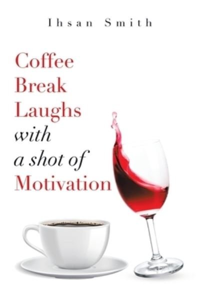 Cover for Ihsan Smith · Coffee Break Laughs with a Shot of Motivation (Book) (2020)