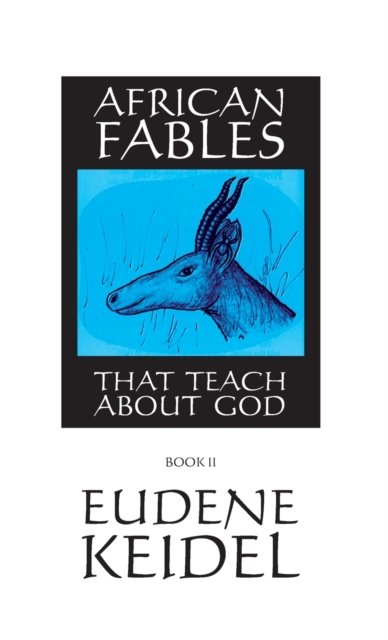 Cover for Eudene Keidel · African Fables, Book II: That Teach about God (Hardcover Book) (1999)