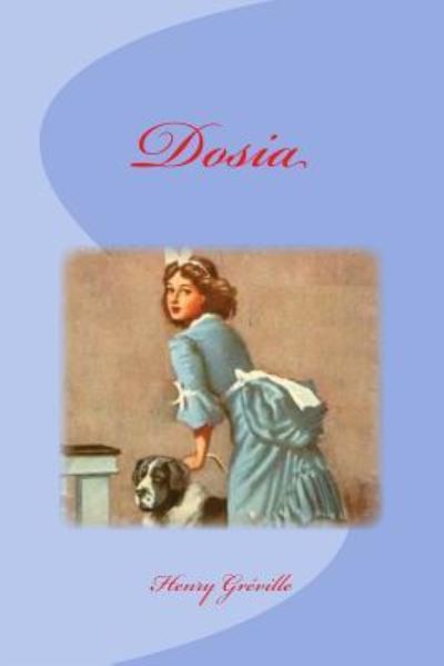 Dosia - Henry Greville - Books - Createspace Independent Publishing Platf - 9781532877582 - April 21, 2016