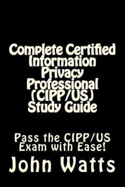 Cover for John Watts · Complete Certified Information Privacy Professional (CIPP / US) Study Guide (Taschenbuch) (2016)