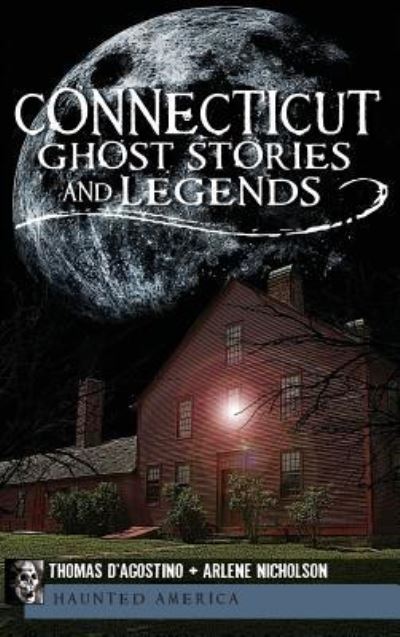 Connecticut Ghost Stories and Legends - Thomas D'Agostino - Books - History Press Library Editions - 9781540205582 - August 16, 2011