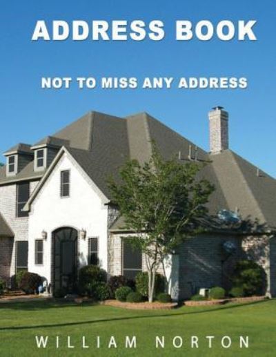 Address Book "not to miss any address" - William Norton - Książki - Createspace Independent Publishing Platf - 9781540461582 - 16 listopada 2016