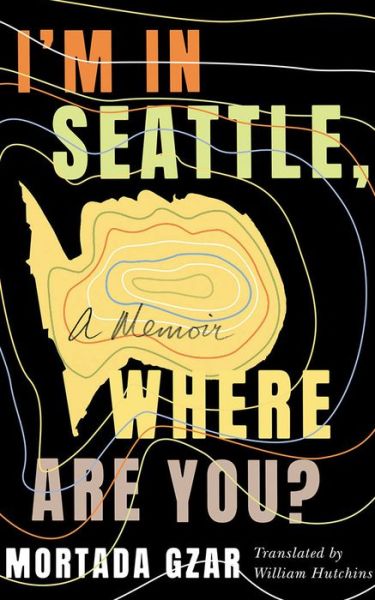 Cover for Mortada Gzar · I'm in Seattle, Where Are You?: A Memoir (Paperback Book) (2021)