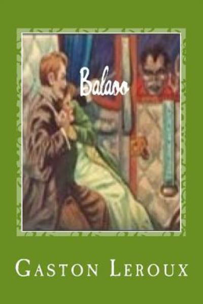 Balaoo - Gaston Leroux - Libros - Createspace Independent Publishing Platf - 9781543291582 - 22 de febrero de 2017