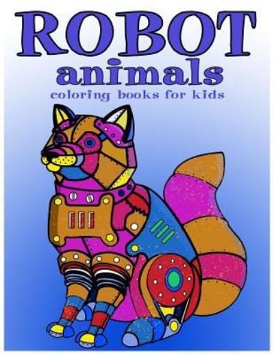 Cover for Coloring Book for Kids · Robot animals Coloring Books for Kids (Paperback Book) (2017)