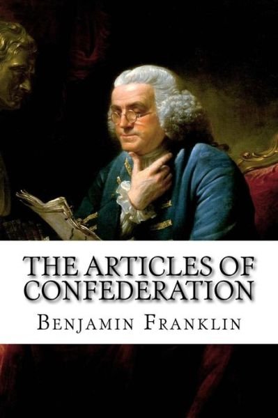Cover for Benjamin Franklin · The Articles of Confederation Benjamin Franklin (Paperback Bog) (2017)
