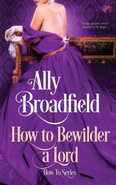 Cover for Ally Broadfield · How to Bewilder a Lord (Paperback Book) (2017)