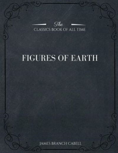 Figures of Earth - James Branch Cabell - Kirjat - Createspace Independent Publishing Platf - 9781546980582 - sunnuntai 28. toukokuuta 2017