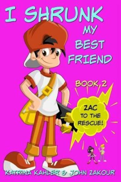 Cover for John Zakour · I Shrunk My Best Friend! - Book 2 - Zac to the Rescue! (Taschenbuch) (2017)