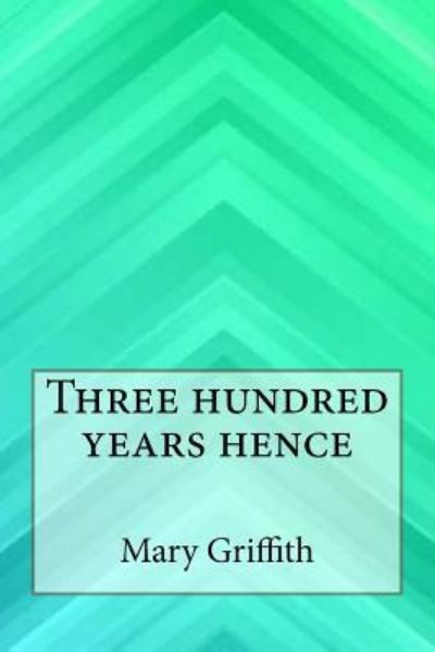 Cover for Mary Griffith · Three hundred years hence (Paperback Book) (2017)