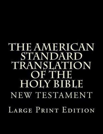 The American Standard Translation of The Holy Bible - God - Bøger - Createspace Independent Publishing Platf - 9781548027582 - 10. juni 2017