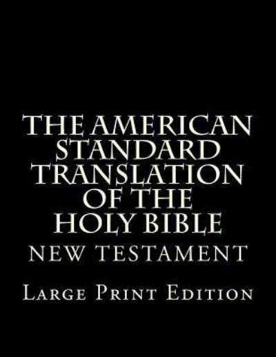 The American Standard Translation of The Holy Bible - God - Boeken - Createspace Independent Publishing Platf - 9781548027582 - 10 juni 2017