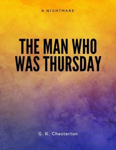 The Man Who Was Thursday - G K Chesterton - Books - Createspace Independent Publishing Platf - 9781548085582 - June 15, 2017