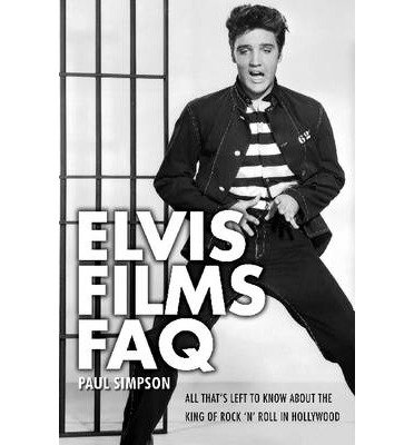 Cover for Paul Simpson · Elvis Films FAQ: All That's Left to Know About the King of Rock 'n' Roll in Hollywood - FAQ (Paperback Book) (2013)