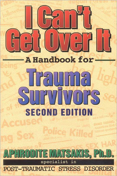 Cover for Aphrodite Matsakis · I Cant Get Over It 2nd Ed: A Handbook for Trauma Survivors (Paperback Book) [2 Revised edition] (2002)
