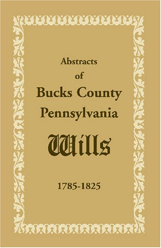 Cover for Heritage Books · Abstracts of Bucks County, Pennsylvania, Wills 1785-1825 (Paperback Book) (2009)