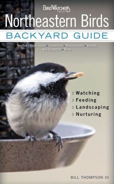 Cover for Bill Thompson · Northeastern Birds: Backyard Guide - Watching - Feeding - Landscaping - Nurturing - New York, Rhode Island, Connecticut, Massachusetts, Vermont, New Hampshire, Maine (Pocketbok) (2013)