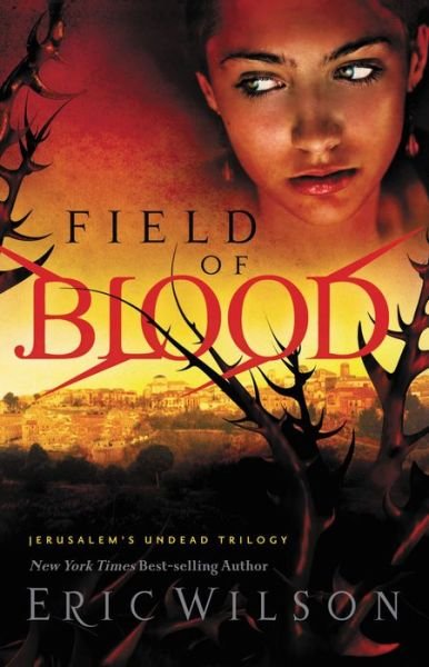 Field of Blood - Jerusalem's Undead Trilogy - Eric Wilson - Kirjat - Thomas Nelson Publishers - 9781595544582 - tiistai 7. lokakuuta 2008