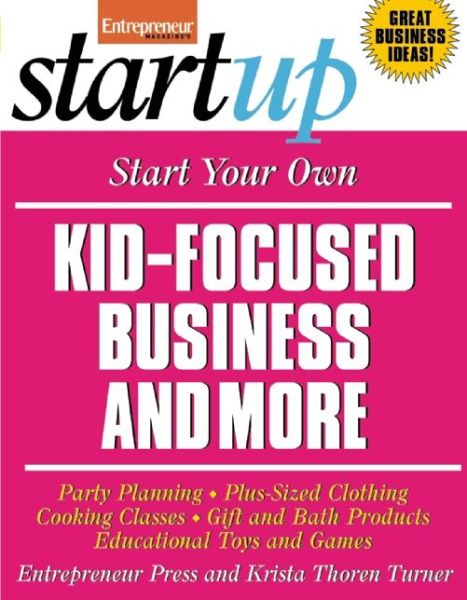 Cover for Entrepreneur Press · Start Your Own Kid-focused Business and More: Party Planning, Cooking Classes, Gift and Bath Products, Plus-sized Clothing, Educational Toys and G - Startup Series (Paperback Book) (2008)