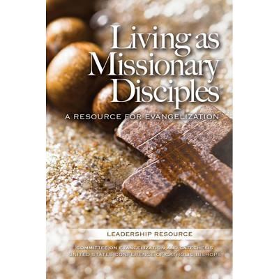 Living as Missionary Disciples : A Resource for Evangelization - United States Conference of Catholic Bishops - Books - United States Conference of Catholic Bis - 9781601375582 - May 1, 2017