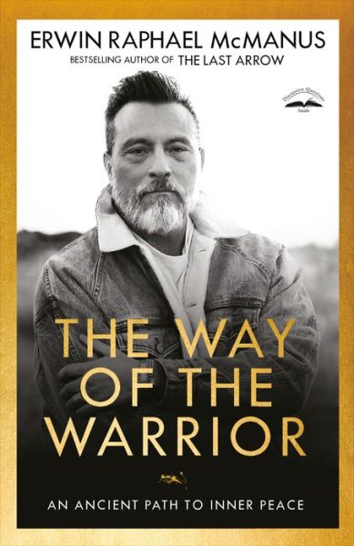 Cover for Erwin Raphael McManus · The Way of the Warrior: An Ancient Path to Inner Peace (Paperback Book) (2021)