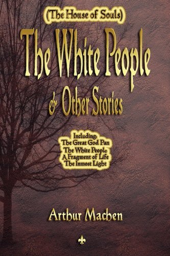 The White People and Other Stories - Arthur Machen - Bøker - Watchmaker Publishing - 9781603863582 - 5. juli 2010