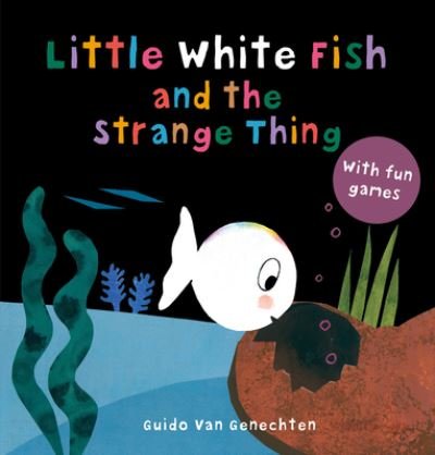Cover for Guido Genechten · Little White Fish and the Strange Thing - Little White Fish (Kartonbuch) (2022)