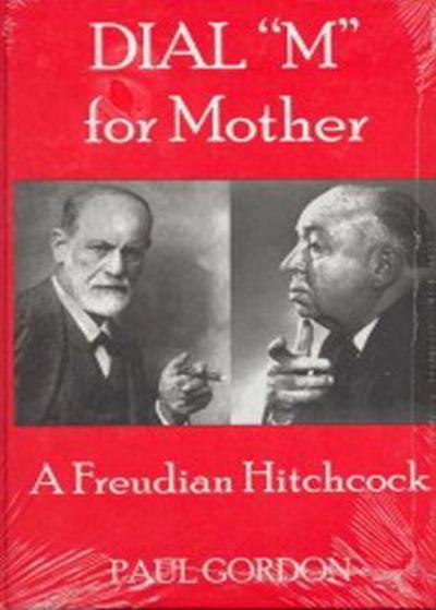 Cover for Paul Gordon · Dial 'M' for Mother: A Freudian Hitchcock (Hardcover Book) (2008)