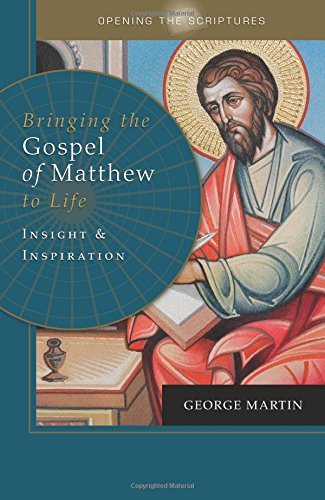 Cover for George Martin · Opening the Scriptures Bringing the Gospel of Matthew to Life: Insight and Inspiration (Paperback Book) (2014)