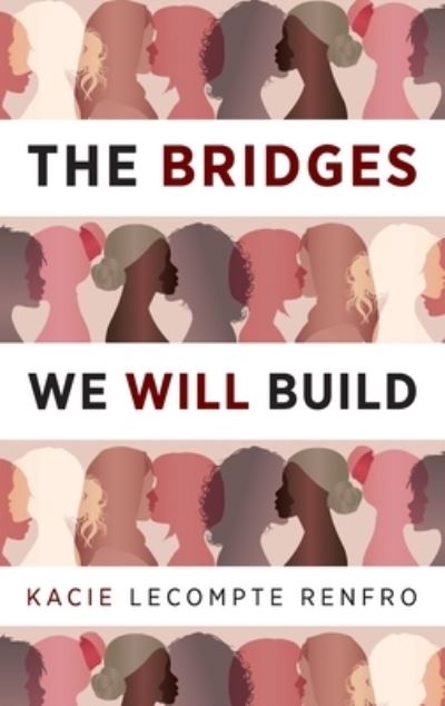 Cover for Kacie LeCompte Renfro · The Bridges We Will Build (Hardcover Book) (2022)