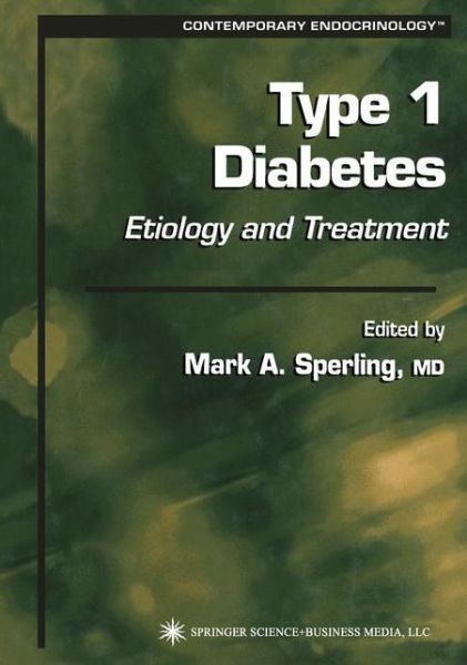Cover for Mark a Sperling · Type 1 Diabetes: Etiology and Treatment - Contemporary Endocrinology (Paperback Book) [Softcover reprint of hardcover 1st ed. 2003 edition] (2010)