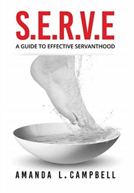 S.E.R.V.E A Guide To Effective Servanthood - Amanda L Campbell - Livros - Xulon Press - 9781630506582 - 7 de março de 2020