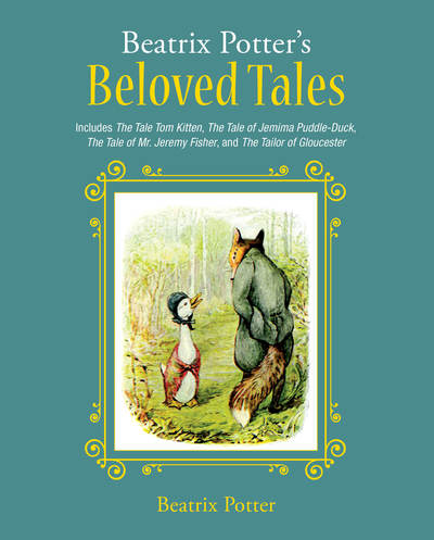 Cover for Beatrix Potter · Beatrix Potter's Beloved Tales: Includes The Tale of Tom Kitten, The Tale of Jemima Puddle-Duck, The Tale of Mr. Jeremy Fisher, The Tailor of Gloucester, and The Tale of Squirrel Nutkin (Hardcover Book) (2018)