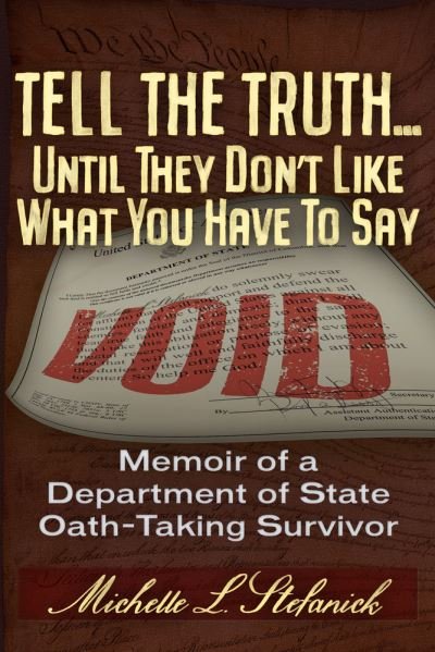 Cover for Michelle Laureen Stefanick · Tell the Truth ... Until They Don't Like What You Have To Say: Memoir of a Department of State Oath-Taking Survivor (Paperback Book) (2023)
