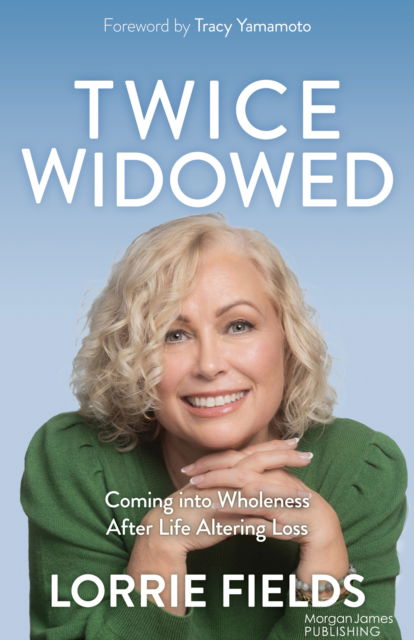 Lorrie Fields · Twice Widowed: Coming into Wholeness After Life-Altering Loss (Paperback Book) (2024)