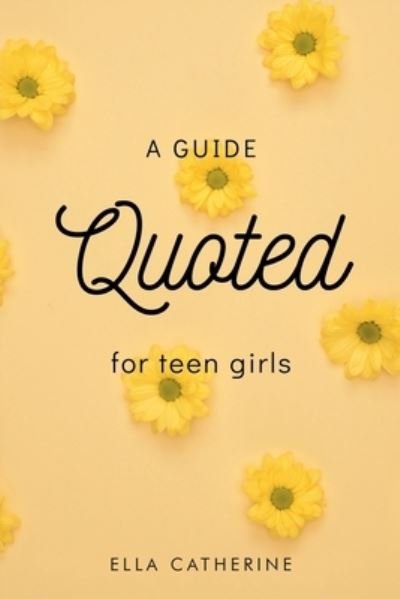 Cover for Ella Catherine · Quoted: A Guide for Teen Girls (Pocketbok) (2021)