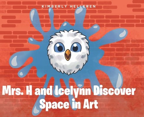 Mrs. H and Icelynn Discover Space in Art - Kimberly Helleren - Books - Fulton Books - 9781639855582 - March 8, 2022