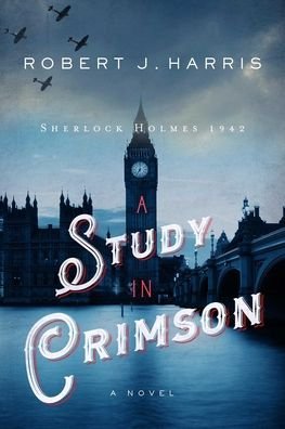 Cover for Robert J. Harris · A Study in Crimson : Sherlock Holmes 1942 (Hardcover Book) (2021)