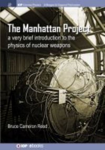 Cover for B. Cameron Reed · The Manhattan Project: A very brief introduction to the physics of nuclear weapons - IOP Concise Physics (Inbunden Bok) (2017)