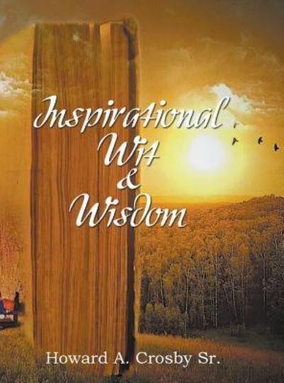 Cover for Howard a Crosby Sr · Inspirational Wit &amp; Wisdom (Hardcover Book) (2019)