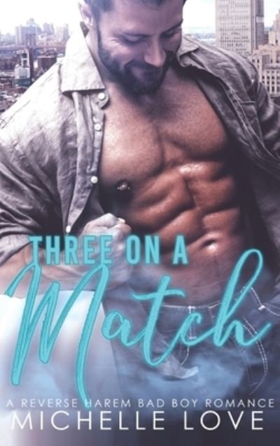 Cover for Michelle Love · Three on a Match A Reverse Harem Bad Boy Romance (Hardcover bog) (2021)