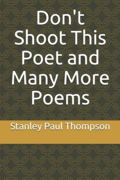 Cover for Stanley Paul Thompson · Don't Shoot This Poet and Many More Poems (Pocketbok) (2019)