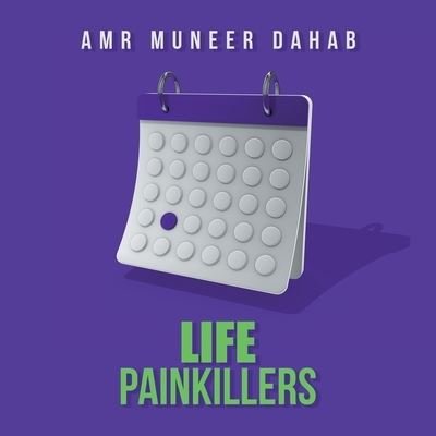 Cover for Amr Muneer Dahab · Life Painkillers (Paperback Bog) (2021)