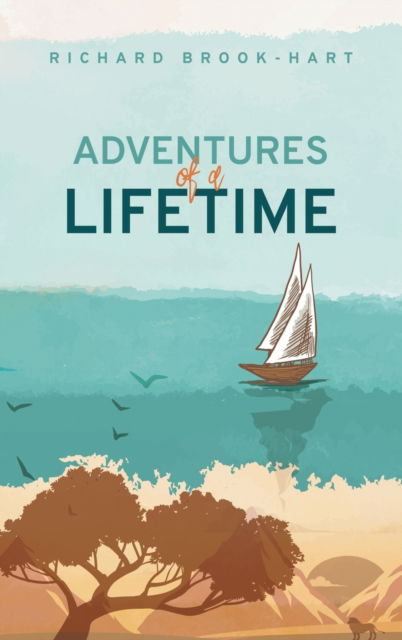 Adventures of a Lifetime - Richard Brook-hart - Books - Author Solutions Inc - 9781665595582 - January 4, 2022