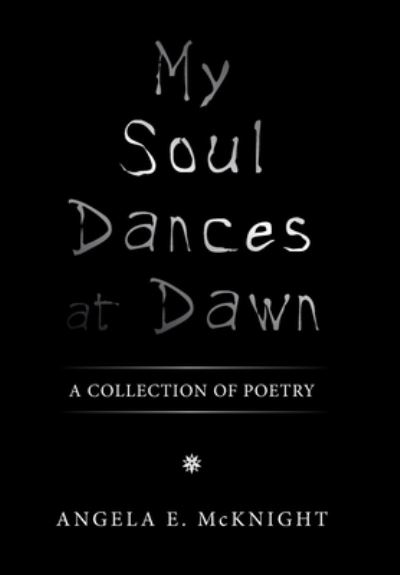 Cover for Angela E. McKnight · My Soul Dances at Dawn (Book) (2022)