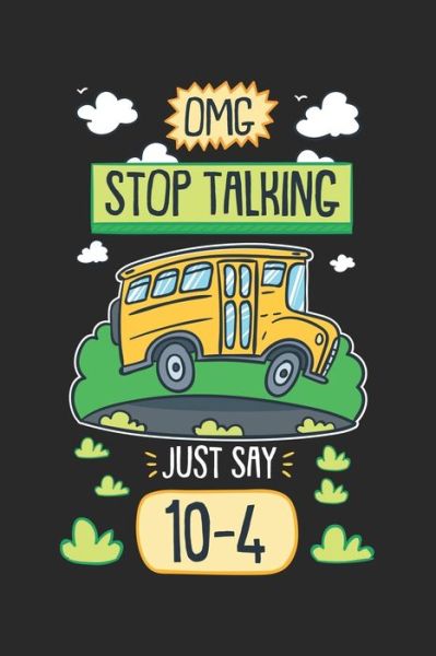 Omg Stop Talking Just Say 10-4 - Funny Notebooks - Książki - Independently Published - 9781678395582 - 20 grudnia 2019