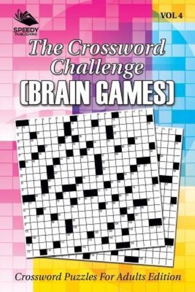 Cover for Speedy Publishing LLC · The Crossword Challenge (Brain Games) Vol 4: Crossword Puzzles For Adults Edition (Paperback Book) (2015)