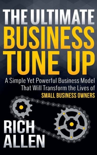 Cover for Rich Allen · The Ultimate Business Tune Up: A Simple Yet Powerful Business Model That Will Transform the Lives of Small Business Owners (Hardcover bog) (2017)