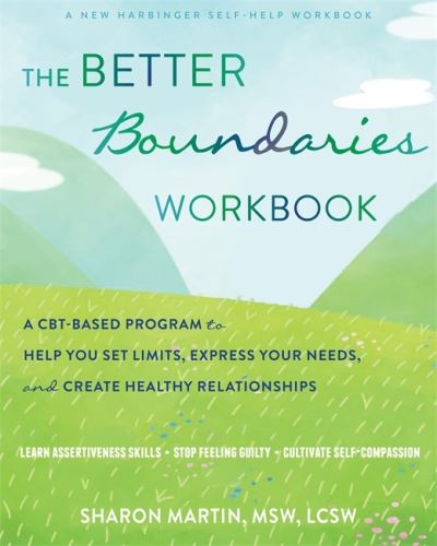 The Better Boundaries Workbook: A CBT-Based Program to Help You Set Limits, Express Your Needs, and Create Healthy Relationships - Sharon Martin - Książki - New Harbinger Publications - 9781684037582 - 2 grudnia 2021